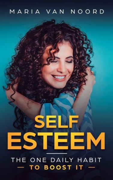 Cover for Maria Van Noord · Self Esteem: The One Daily Habit - To Boost It (Hardcover Book) (2020)