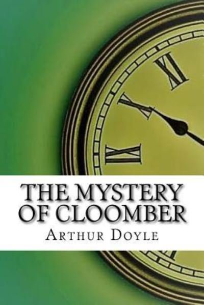 The Mystery of Cloomber - Sir Arthur Conan Doyle - Bøker - Createspace Independent Publishing Platf - 9781975902872 - 2. september 2017