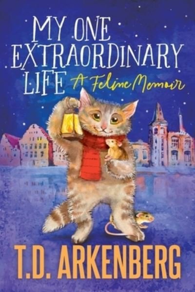 My One Extraordinary Life: A Feline Memoir - T D Arkenberg - Libros - Outskirts Press - 9781977247872 - 23 de noviembre de 2021