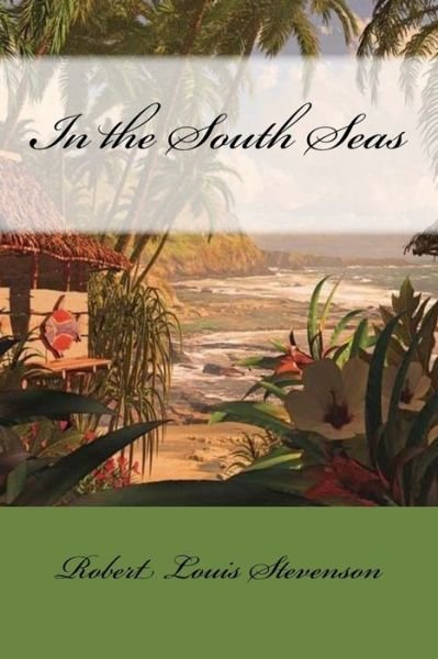 In the South Seas - Robert Louis Stevenson - Bøker - Createspace Independent Publishing Platf - 9781977531872 - 22. september 2017