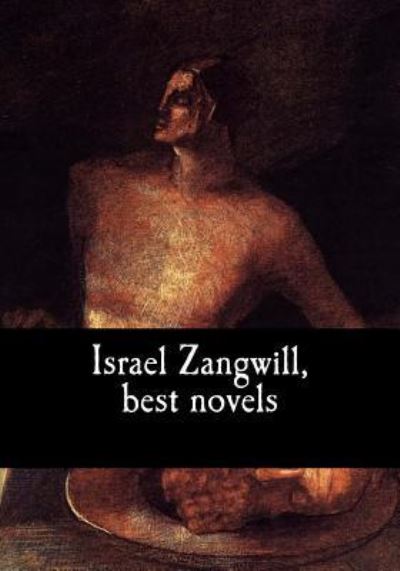 Israel Zangwill, best novels - Israel Zangwill - Książki - Createspace Independent Publishing Platf - 9781978381872 - 18 października 2017