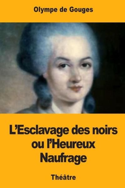 Cover for Olympe de Gouges · L?Esclavage des noirs ou l?Heureux Naufrage (Pocketbok) (2017)