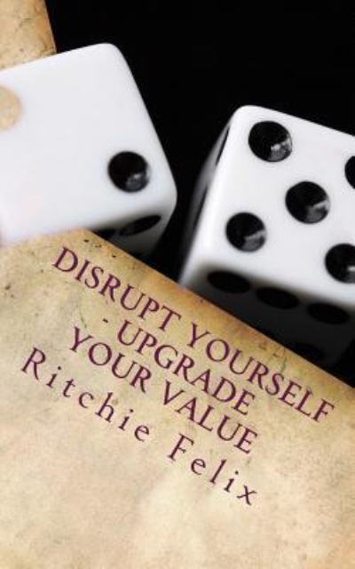 Cover for Ritchie Felix · Disrupt Yourself - Upgrade Your Value (Paperback Bog) (2018)