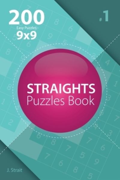 Cover for J Strait · Straights - 200 Easy Puzzles 9x9 (Volume 1) (Paperback Book) (2017)