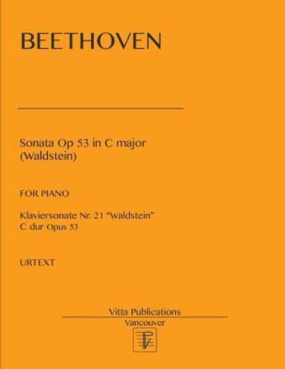 Sonata Op 53 in C Major - Beethoven - Bøger - Createspace Independent Publishing Platf - 9781984346872 - 30. januar 2018