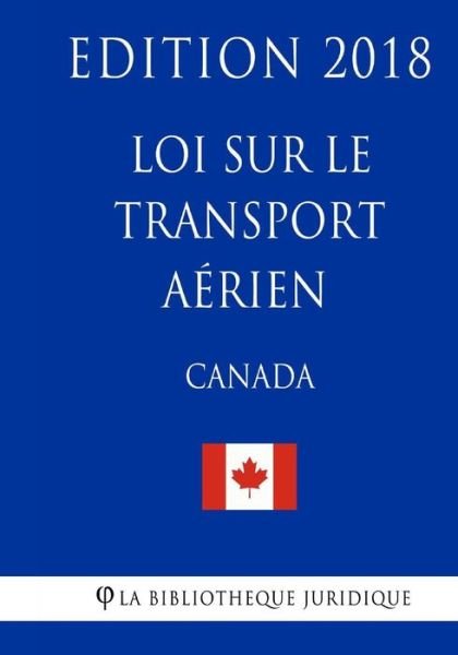 Cover for La Bibliotheque Juridique · Loi Sur Le Transport A rien (Canada) - Edition 2018 (Paperback Bog) (2018)