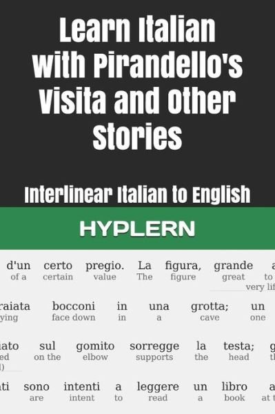 Learn Italian with Pirandello's Visita and Other Stories : Interlinear Italian to English - Kees Van den End - Books - Bermuda Word - 9781988830872 - December 11, 2018