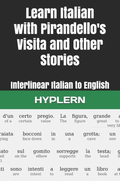 Learn Italian with Pirandello's Visita and Other Stories : Interlinear Italian to English - Kees Van den End - Książki - Bermuda Word - 9781988830872 - 11 grudnia 2018