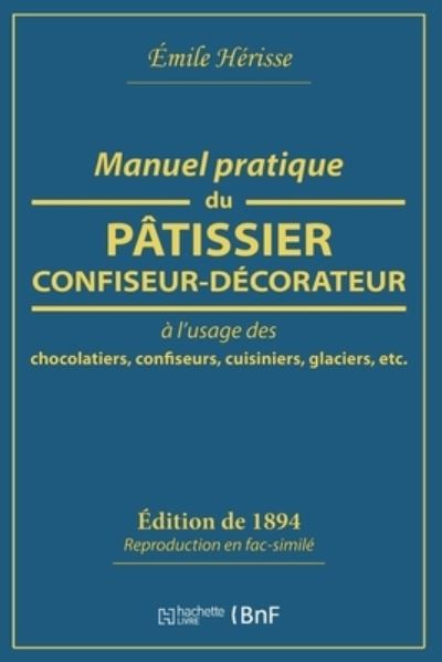 Cover for Émile Hérisse · Manuel Pratique Du Patissier-Confiseur-Decorateur (Paperback Book) (2018)