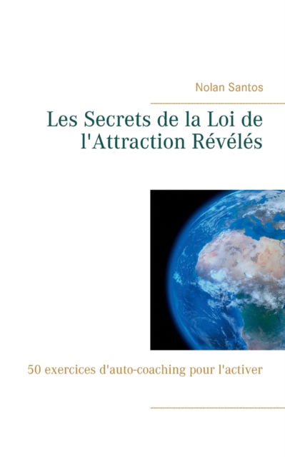 Cover for Nolan Santos · Les Secrets de la Loi de l'Attraction Reveles (Paperback Book) (2021)