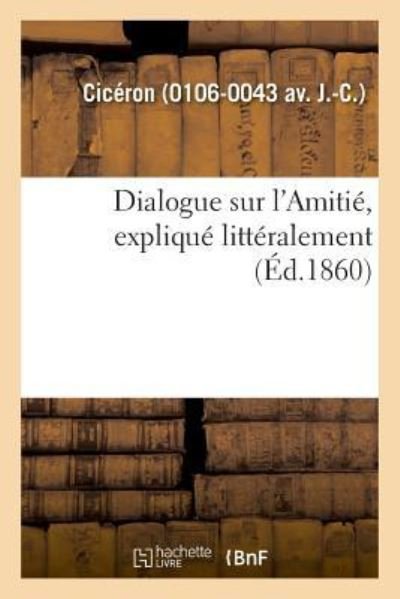 Cover for Cicéron · Dialogue Sur l'Amitie, Explique Litteralement (Paperback Book) (2018)