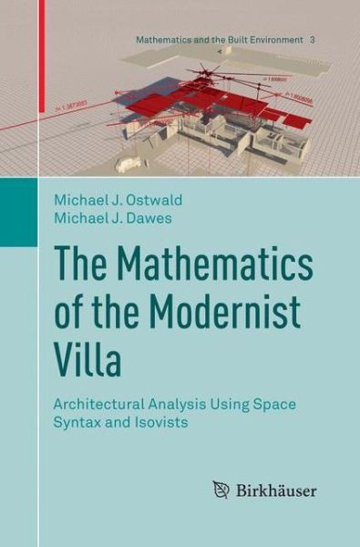 Cover for Michael J. Ostwald · The Mathematics of the Modernist Villa: Architectural Analysis Using Space Syntax and Isovists - Mathematics and the Built Environment (Paperback Book) [Softcover reprint of the original 1st ed. 2018 edition] (2019)