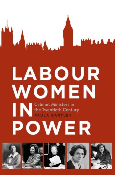 Paula Bartley · Labour Women in Power: Cabinet Ministers in the Twentieth Century (Paperback Book) [1st ed. 2019 edition] (2019)
