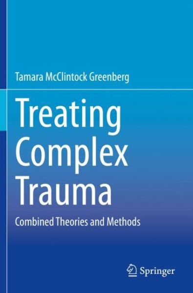 Cover for Tamara McClintock Greenberg · Treating Complex Trauma: Combined Theories and Methods (Paperback Book) [2020 edition] (2021)