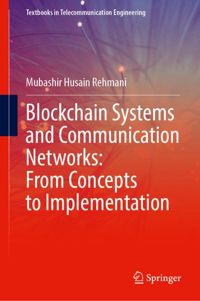 Cover for Mubashir Husain Rehmani · Blockchain Systems and Communication Networks: From Concepts to Implementation - Textbooks in Telecommunication Engineering (Hardcover Book) [1st ed. 2021 edition] (2021)