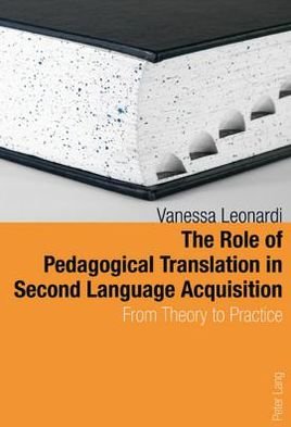 Cover for Vanessa Leonardi · The Role of Pedagogical Translation in Second Language Acquisition: From Theory to Practice (Paperback Book) [New edition] (2010)