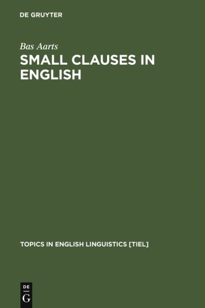 Cover for Bas Aarts · Small Clauses in English: The Nonverbal Types - Topics in English Linguistics [TiEL] (Hardcover Book) [Reprint 2012 edition] (1992)