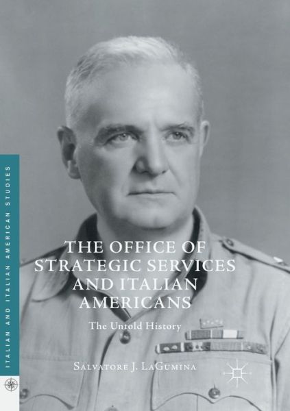 Cover for Salvatore J. LaGumina · The Office of Strategic Services and Italian Americans: The Untold History - Italian and Italian American Studies (Paperback Book) [Softcover reprint of the original 1st ed. 2016 edition] (2018)