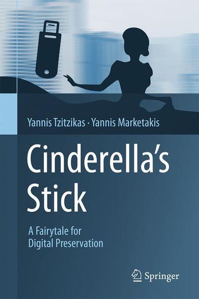 Cover for Yannis Tzitzikas · Cinderella's Stick: A Fairy Tale for Digital Preservation (Hardcover Book) [2018 edition] (2018)