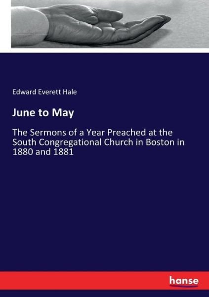 Cover for Edward Everett Hale · June to May: The Sermons of a Year Preached at the South Congregational Church in Boston in 1880 and 1881 (Taschenbuch) (2017)