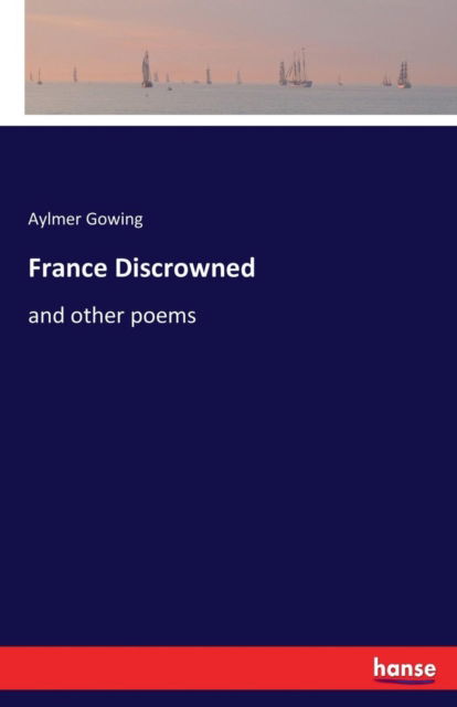 Cover for Aylmer Gowing · France Discrowned (Paperback Book) (2017)