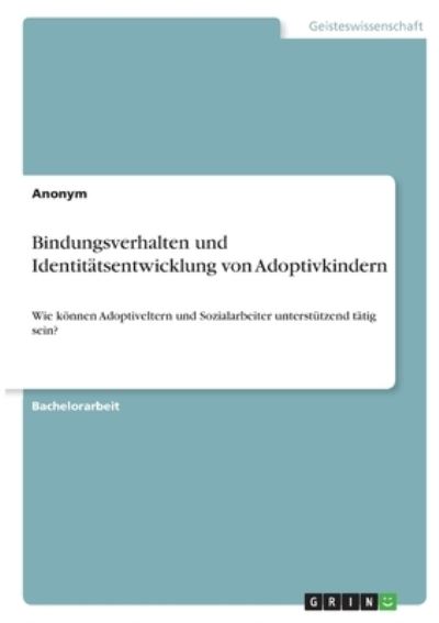 Cover for Anonym · Bindungsverhalten und Identitatsentwicklung von Adoptivkindern (Paperback Book) (2021)