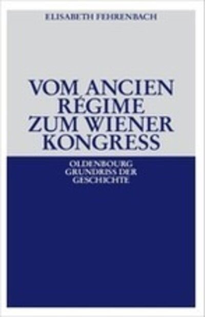 Cover for Elisabeth Fehrenbach · Vom Ancien Regime Zum Wiener Kongreß - Oldenbourg Grundriss Der Geschichte (Paperback Book) [5th 5. Aufl. edition] (2008)