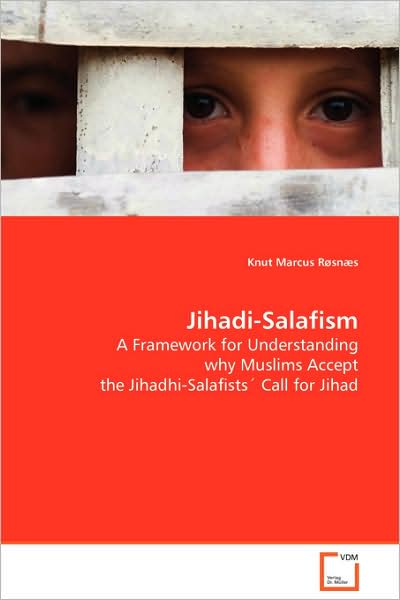 Jihadi-salafism: a Framework for Understanding Why Muslims Accept the Jihadhi-salafists' Call for Jihad - Knut Marcus Røsnæs - Books - VDM Verlag Dr. Müller - 9783639077872 - September 3, 2008