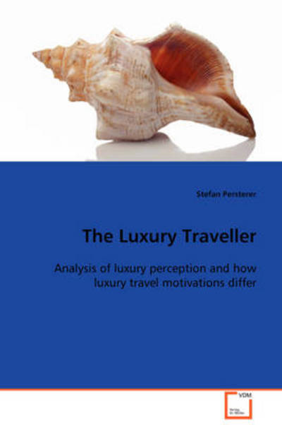 The Luxury Traveller: Analysis of Luxury Perception and How Luxury Travel Motivations Differ - Stefan Persterer - Libros - VDM Verlag Dr. Müller - 9783639105872 - 16 de diciembre de 2008