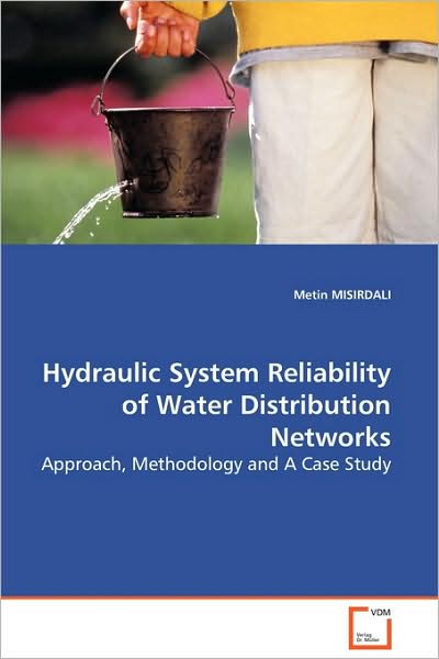 Cover for Metin Misirdali · Hydraulic System Reliability of Water Distribution Networks: Approach, Methodology and a Case Study (Paperback Book) (2009)