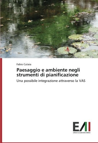 Cover for Fabio Cutaia · Paesaggio E Ambiente Negli Strumenti Di Pianificazione: Una Possibile Integrazione Attraverso La Vas (Taschenbuch) [Italian edition] (2014)