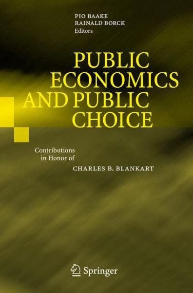 Cover for Pio Baake · Public Economics and Public Choice: Contributions in Honor of Charles B. Blankart (Paperback Book) [Softcover reprint of hardcover 1st ed. 2007 edition] (2010)