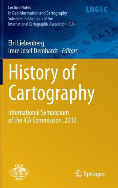 Cover for Elri Liebenberg · History of Cartography: International Symposium of the ICA Commission, 2010 - Lecture Notes in Geoinformation and Cartography (Hardcover bog) (2012)