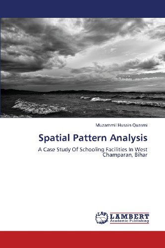 Cover for Muzammil Husain Quasmi · Spatial Pattern Analysis: a Case Study of Schooling Facilities in West Champaran, Bihar (Paperback Book) (2013)