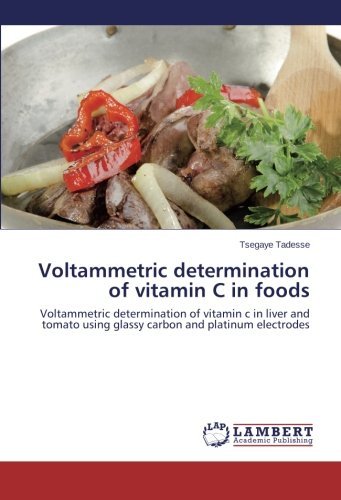 Cover for Tsegaye Tadesse · Voltammetric Determination of Vitamin C in Foods: Voltammetric Determination of Vitamin C in Liver and Tomato Using Glassy Carbon and Platinum Electrodes (Paperback Book) (2014)