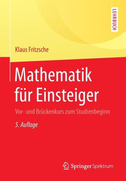 Cover for Klaus Fritzsche · Mathematik Fur Einsteiger: Vor- Und Bruckenkurs Zum Studienbeginn (Paperback Book) [5th 5. Aufl. 2015 edition] (2015)