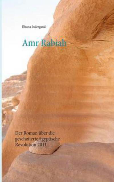 Cover for Elvana Indergand · Amr Rabiah: Der Roman uber die gescheiterte agyptische Revolution im Arabischen Fruhling (Paperback Book) (2015)