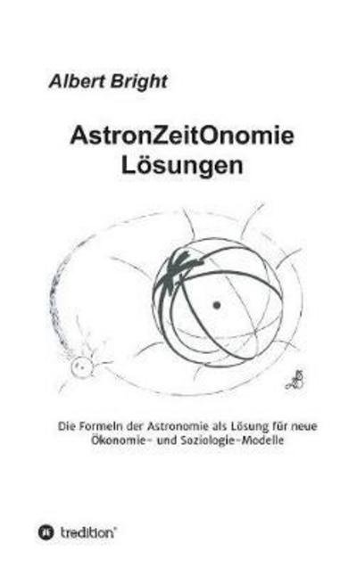 AstronZeitOnomie Lösungen - Bright - Bøker -  - 9783743901872 - 27. februar 2017