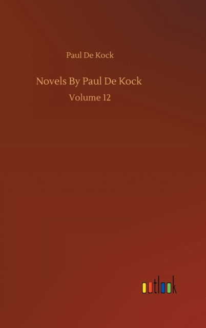 Novels By Paul De Kock: Volume 12 - Paul De Kock - Books - Outlook Verlag - 9783752387872 - August 3, 2020