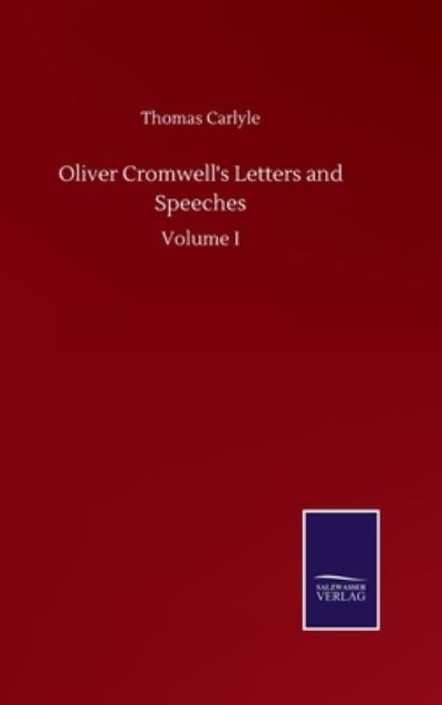 Cover for Thomas Carlyle · Oliver Cromwell's Letters and Speeches: Volume I (Hardcover bog) (2020)