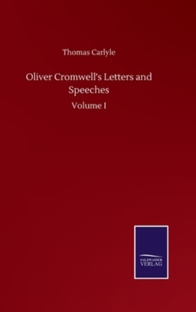 Cover for Thomas Carlyle · Oliver Cromwell's Letters and Speeches: Volume I (Hardcover Book) (2020)