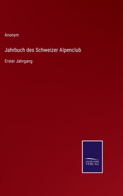 Jahrbuch des Schweizer Alpenclub - Anonym - Books - Salzwasser-Verlag - 9783752598872 - April 12, 2022