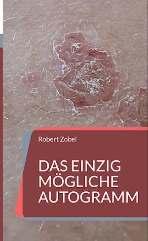 Cover for Robert Zobel · Das einzig mögliche Autogramm (Hardcover Book) (2022)