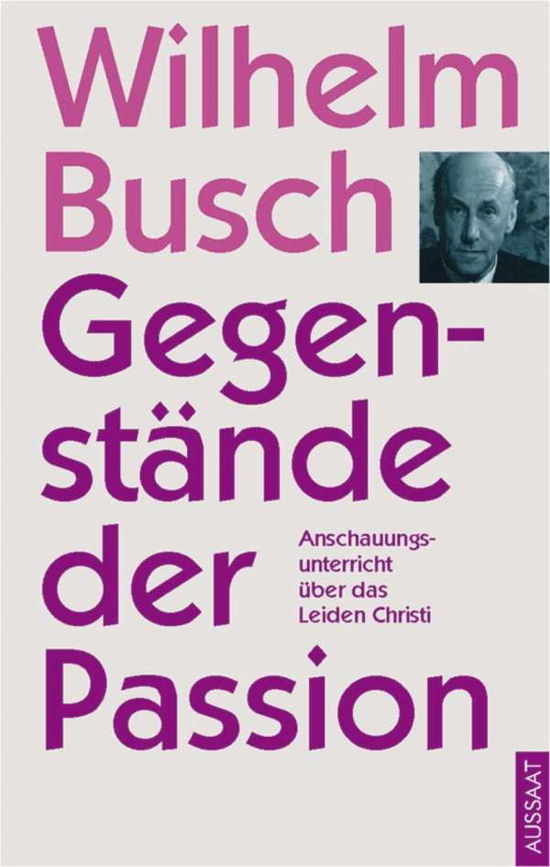 Gegenstände der Passion - Wilhelm Busch - Books - Neukirchener Verlag - 9783761510872 - July 20, 2015