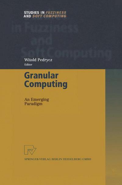 Cover for Witold Pedrycz · Granular Computing: An Emerging Paradigm - Studies in Fuzziness and Soft Computing (Pocketbok) [Softcover reprint of hardcover 1st ed. 2001 edition] (2010)