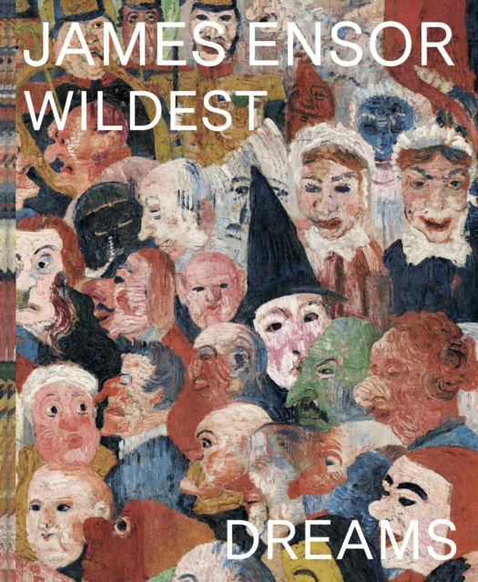 Cover for James Ensor: Wildest Dreams, Beyond Impressionism (Hardcover Book) (2024)