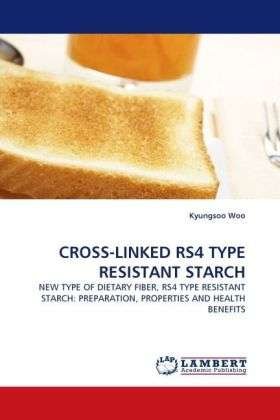Cross-linked Rs4 Type Resistant Sta - Woo - Bøker -  - 9783838322872 - 