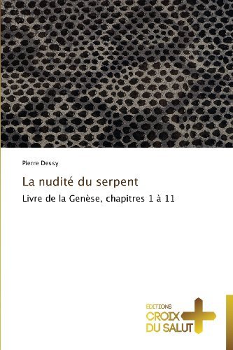 Cover for Pierre Dessy · La Nudité Du Serpent: Livre De La Genèse, Chapitres 1 À 11 (Pocketbok) [French edition] (2018)