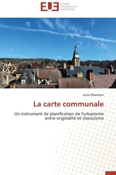 Cover for Lucie Naveteur · La Carte Communale: Un Instrument De Planification De L'urbanisme Entre Originalité et Classicisme (Paperback Book) [French edition] (2018)