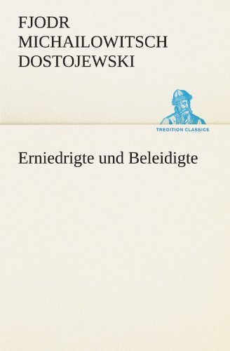 Cover for Fjodr Michailowitsch Dostojewski · Erniedrigte Und Beleidigte (Tredition Classics) (German Edition) (Paperback Book) [German edition] (2012)